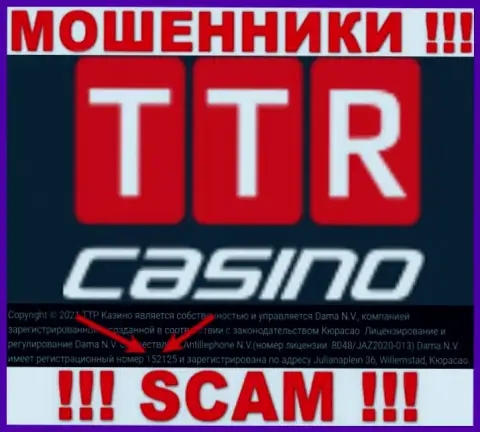 Подальше держитесь от компании TTR Casino, скорее всего с ненастоящим номером регистрации - 152125