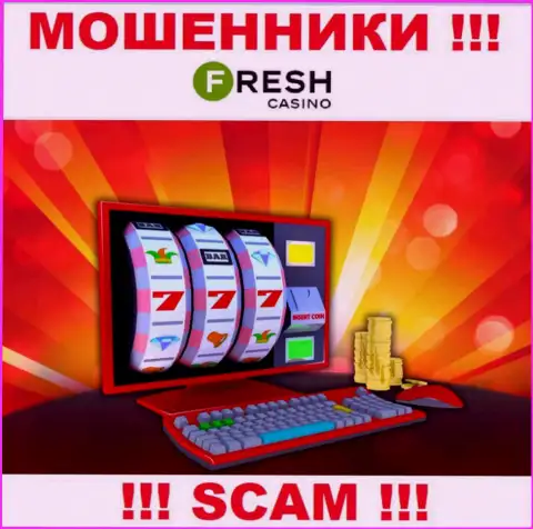 Fresh Casino - это бессовестные internet мошенники, вид деятельности которых - Online казино